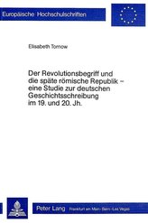 Der Revolutionsbegriff und die späte römische Republik - eine Studie zur deutschen Geschichtsschreibung im 19. und 20. Jh.