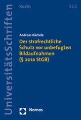 Der strafrechtliche Schutz vor unbefugten Bildaufnahmen (§ 201a StGB)