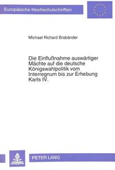 Die Einflußnahme auswärtiger Mächte auf die deutsche Königswahlpolitik vom Interregnum bis zur Erhebung Karls IV.