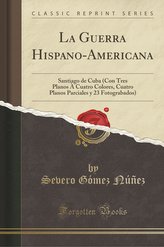 La Guerra Hispano-Americana: Santiago de Cuba (Con Tres Planos À Cuatro Colores, Cuatro Planos Parciales y 23 Fotograbados) (Cla