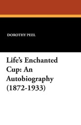 Life\'s Enchanted Cup: An Autobiography (1872-1933)