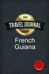 Travel Journal French Guiana