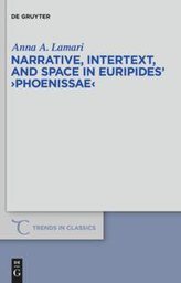 Narrative, Intertext, and Space in Euripides\' \"Phoenissae\"