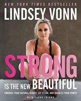 Strong Is the New Beautiful : Embrace Your Natural Beauty, Eat Clean, and Harness Your Power