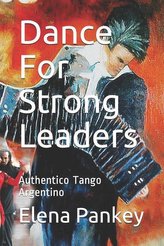 Dance for Strong Leaders: Authentico Tango Argentino