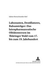 Laboranten, Destillatores, Balsamträger: Das laienpharmazeutische Olitätenwesen im Thüringer Wald vom 17. bis zum 19. Jahrhunder