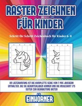 Schritt für Schritt Zeichenbuch für Kinder 6- 8 (Raster zeichnen für Kinder - Einhörner): Dieses Buch bringt Kindern bei, wie ma