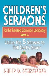 Children\'s Sermons for the Revised Common Lectionary Year C: Using the 5 Senses to Tell God\'s Story
