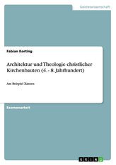 Architektur und Theologie christlicher Kirchenbauten (4. - 8. Jahrhundert)