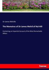 The Memoires of Sir James Melvil of Hal-Hill