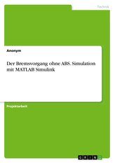 Der Bremsvorgang ohne ABS. Simulation mit MATLAB Simulink