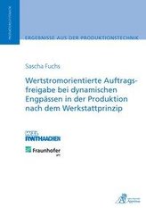 Wertstromorientierte Auftragsfreigabe bei dynamischen Engpässen in der Produktion nach dem Werkstattprinzip