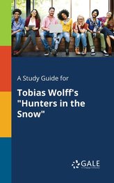 A Study Guide for Tobias Wolff\'s \"Hunters in the Snow\"