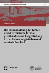 Die Binnenordnung der GmbH und die Freiräume für ihre privat-autonome Ausgestaltung im deutschen, ungarischen und rumänischen Re