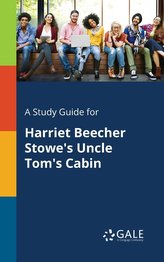 A Study Guide for Harriet Beecher Stowe\'s Uncle Tom\'s Cabin