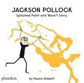 Jackson Pollock Splashed Paint And Wasn\'t Sorry.