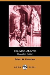 The Maid-At-Arms (Illustrated Edition) (Dodo Press)