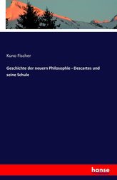 Geschichte der neuern Philosophie - Descartes und seine Schule