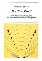 \"Cric?\" - \"Crac\": Vier Literarische Versuche, Mit Dem Kolonialismus Umzugehen