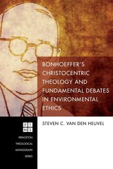 Bonhoeffer\'s Christocentric Theology and Fundamental Debates in Environmental Ethics