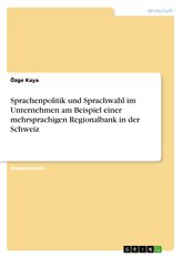Sprachenpolitik und Sprachwahl im Unternehmen am Beispiel einer mehrsprachigen Regionalbank in der Schweiz