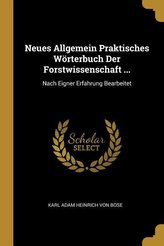 Neues Allgemein Praktisches Wörterbuch Der Forstwissenschaft ...: Nach Eigner Erfahrung Bearbeitet