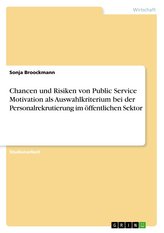 Chancen und Risiken von Public Service Motivation als Auswahlkriterium bei der Personalrekrutierung im öffentlichen Sektor