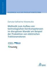 Methodik zum Aufbau von technologischen Kernkompetenzen im disruptiven Wandel am Beispiel der Produktion von elektrischen Trakti