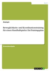 Beweglichkeits- und Koordinationstraining für einen Handballspieler. Ein Trainingsplan