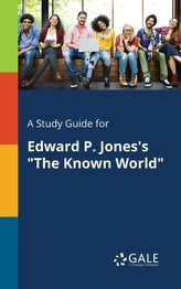 A Study Guide for Edward P. Jones\'s \"The Known World\"