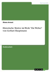 Historische Motive im Werk \"Die Weber\" von Gerhart Hauptmann