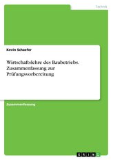 Wirtschaftslehre des Baubetriebs. Zusammenfassung zur Prüfungsvorbereitung