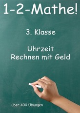 1-2-Mathe! - 3. Klasse - Uhrzeit, Rechnen mit Geld