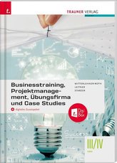 Businesstraining, Projektmanagement, Übungsfirma und Case Studies III/IV HAK + digitales Zusatzpaket