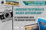 Landschaftsfotografie \"Wildes Deutschland\"