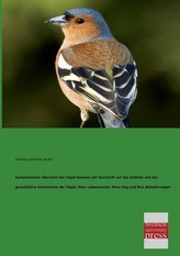 Systematische Übersicht der Vögel Bayerns mit Rücksicht auf das örtliche und das quantitative Vorkommen der Vögel, ihrer Lebensw