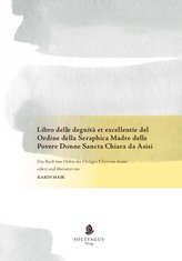 Libro delle degnità et excellentie del Ordine della Seraphica Madre delle Povere Donne Sancta Chiara da Asisi