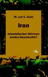 Iran - Islamistischer Wirrwarr kontra Demokratie?