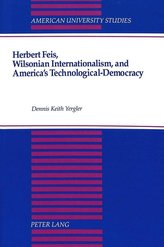 Herbert Feis, Wilsonian Internationalism, and America\'s Technological-Democracy
