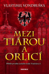 Mezi tiárou a orlicí - Příběh prvního českého krále Vratislava I.
