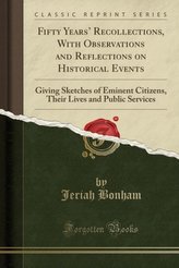 Fifty Years\' Recollections, With Observations and Reflections on Historical Events