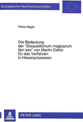 Die Bedeutung der \'Disquisitionum magicarum libri sex\' von Martin Delrio für das Verfahren in Hexenprozessen