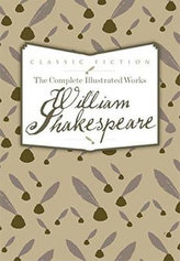 The Complete Illustrated Works Of William Shakespeare