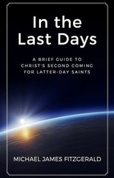 In the Last Days: A Brief Guide to Christ\'s Second Coming for Latter-day Saints