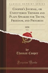 Cooper\'s Journal, or Unfettered Thinker and Plain Speaker for Truth, Freedom, and Progress, Vol. 1