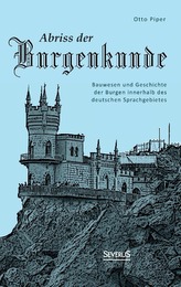 Abriss der Burgenkunde: Bauwesen und Geschichte der Burgen innerhalb des deutschen Sprachgebietes