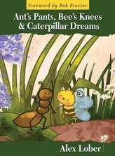 Ant\'s Pants, Bee\'s Knees & Caterpillar Dreams
