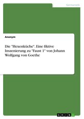 Die \"Hexenküche\". Eine fiktive Inszenierung zu \"Faust 1\" von Johann Wolfgang von Goethe