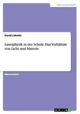 Laserphysik in der Schule. Das Verhältnis von Licht und Materie