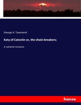 Katy of Catoctin or, the chain-breakers;